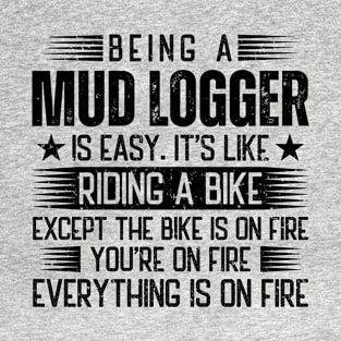 Being A Mud Logger Is Easy T-Shirt